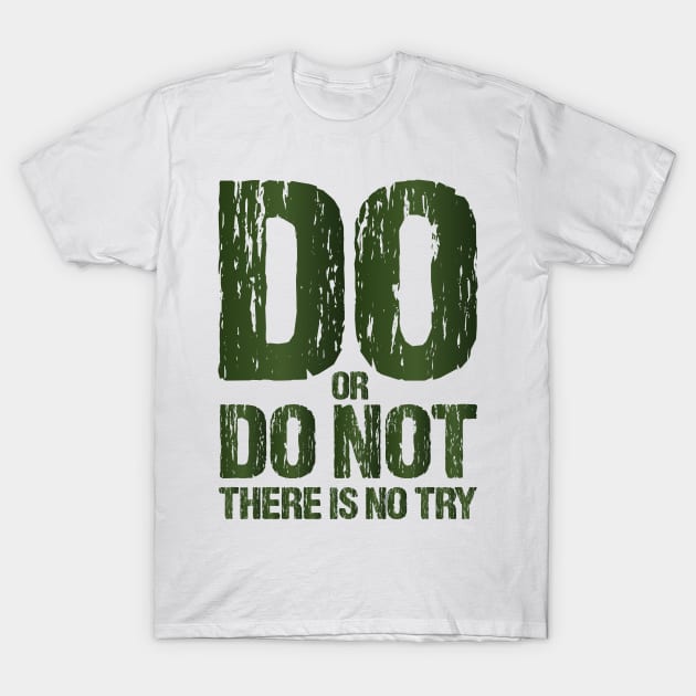 Do or Do Not There Is No Try Motivational T shirts EYECHO T-Shirt by EYECHO